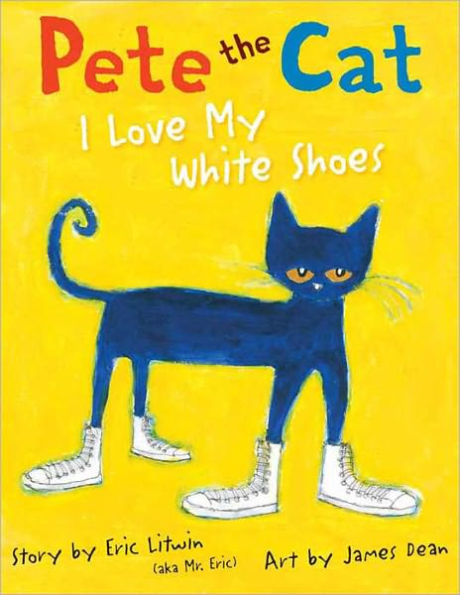 I Love My White Shoes (Pete the Cat Series)