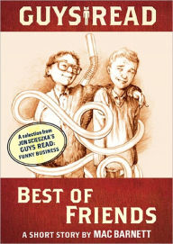 Title: Best of Friends: A Short Story from Guys Read: Funny Business, Author: Mac Barnett