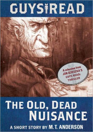 Guys Read: The Old, Dead Nuisance: A Short Story from Guys Read: Thriller