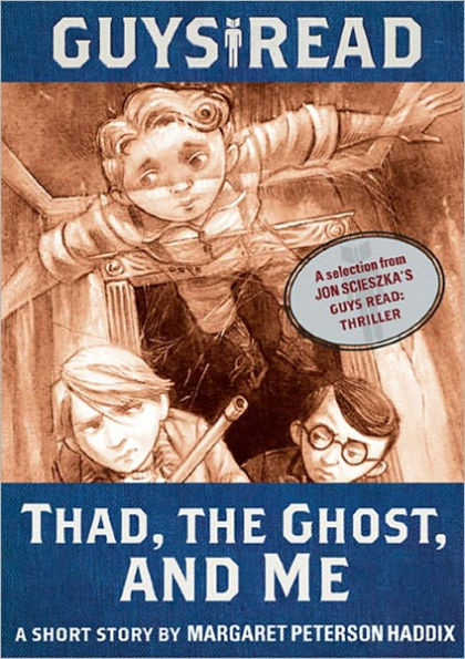 Guys Read: Thad, the Ghost, and Me: A Short Story from Guys Read: Thriller