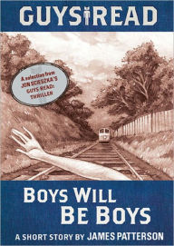 Title: Guys Read: Boys Will Be Boys: A Short Story from Guys Read: Thriller, Author: James Patterson