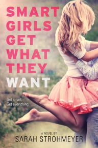 Title: Smart Girls Get What They Want, Author: Sarah Strohmeyer