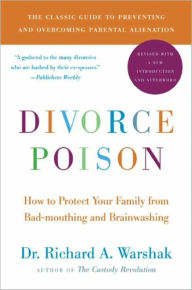 Title: Divorce Poison New and Updated Edition: How to Protect Your Family from Bad-mouthing and Brainwashing, Author: Dr. Richard A Warshak