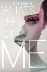 Title: What's Left of Me (The Hybrid Chronicles Series #1), Author: Kat Zhang