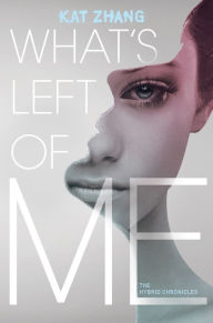 Title: What's Left of Me (The Hybrid Chronicles Series #1), Author: Kat Zhang