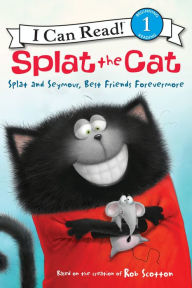 Title: Splat the Cat: Splat and Seymour, Best Friends Forevermore, Author: Rob Scotton