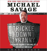 Trickle Down Tyranny: Crushing Obama's Dreams of a Socialist America
