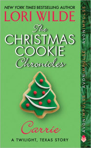 Title: The Christmas Cookie Chronicles: Carrie: A Twilight, Texas Story, Author: Lori Wilde