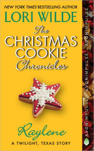 Title: The Christmas Cookie Chronicles: Raylene: A Twilight, Texas Story, Author: Lori Wilde