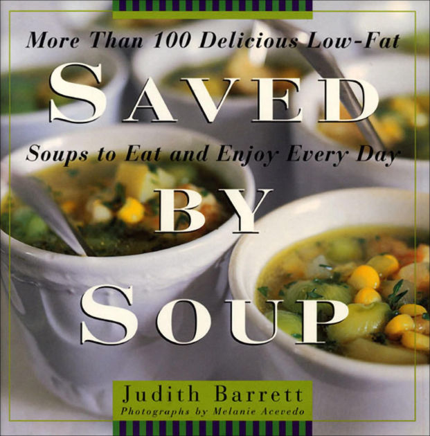 Saved By Soup More Than 100 Delicious LowFat Soups To Eat And Enjoy