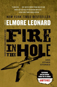 Title: Fire in the Hole: Stories, Author: Elmore Leonard