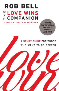 Title: The Love Wins Companion: A Study Guide for Those Who Want to Go Deeper, Author: Rob Bell