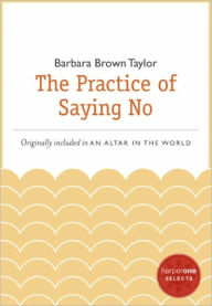 Title: The Practice of Saying No: A HarperOne Select, Author: Barbara Brown Taylor