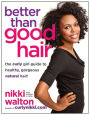 Better Than Good Hair: The Curly Girl Guide to Healthy, Gorgeous Natural Hair!
