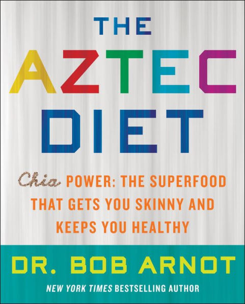 The Aztec Diet: Chia Power: The Superfood that Gets You Skinny and Keeps You Healthy