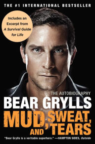 Title: Mud, Sweat, and Tears: The Autobiography, Author: Bear Grylls
