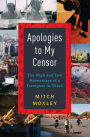 Apologies to My Censor: The High and Low Adventures of a Foreigner in China