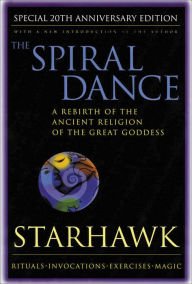 Title: The Spiral Dance: A Rebirth of the Ancient Religion of the Goddess: 10th Anniversary Edition, Author: Starhawk