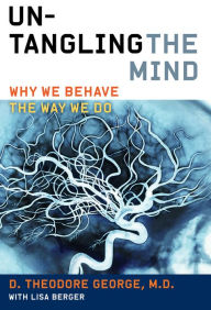 Title: Untangling the Mind: Why We Behave the Way We Do, Author: David Theodore George