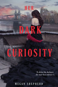 Title: Her Dark Curiosity (Madman's Daughter Series #2), Author: Megan Shepherd