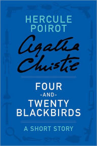 Title: Four-and-Twenty Blackbirds (Hercule Poirot Short Story), Author: Agatha Christie