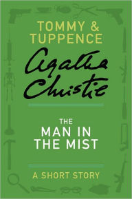 Title: The Man in the Mist: A Tommy and Tuppence Short Story, Author: Agatha Christie