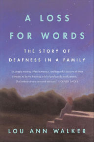 Title: A Loss for Words: The Story of Deafness in a Family, Author: Lou Ann Walker