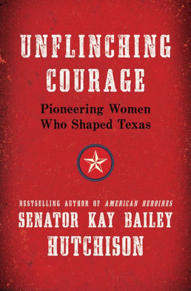 Unflinching Courage: Pioneering Women Who Shaped Texas