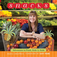 Title: Snacks: Adventures in Food, Aisle by Aisle, Author: Marcy Smothers