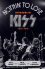 Nothin' to Lose: The Making of KISS 1972-1975