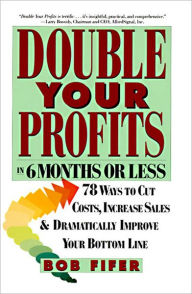 Title: Double Your Profits: In Six Months or Less, Author: Bob Fifer