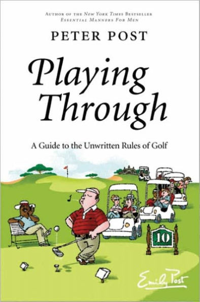 Playing Through: A Guide to the Unwritten Rules of Golf