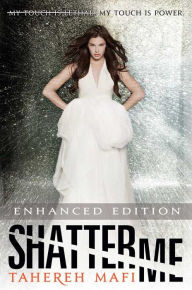 Title: Shatter Me (Enhanced Edition) (Shatter Me Series #1), Author: Tahereh Mafi