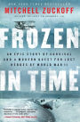 Frozen in Time: An Epic Story of Survival and a Modern Quest for Lost Heroes of World War II