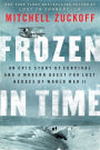 Frozen in Time: An Epic Story of Survival and a Modern Quest for Lost Heroes of World War II