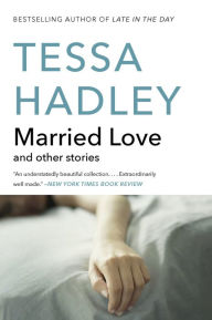 Title: Married Love: And Other Stories, Author: Tessa Hadley