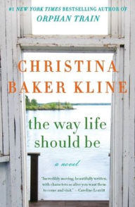 Title: The Way Life Should Be, Author: Christina Baker Kline