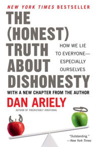 Title: The Honest Truth About Dishonesty: How We Lie to Everyone--Especially Ourselves, Author: Dan Ariely