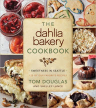 Title: The Dahlia Bakery Cookbook: Sweetness in Seattle, Author: Tom Douglas