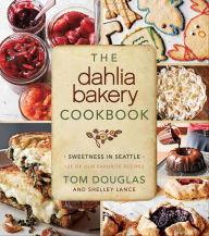 Title: The Dahlia Bakery Cookbook: Sweetness in Seattle, Author: Tom Douglas