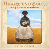 Title: Heart and Soul: The Story of America and African Americans, Author: Kadir Nelson