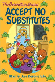 Title: The Berenstain Bears Accept No Substitutes, Author: Stan Berenstain