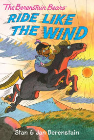 Title: The Berenstain Bears Ride Like the Wind, Author: Stan Berenstain
