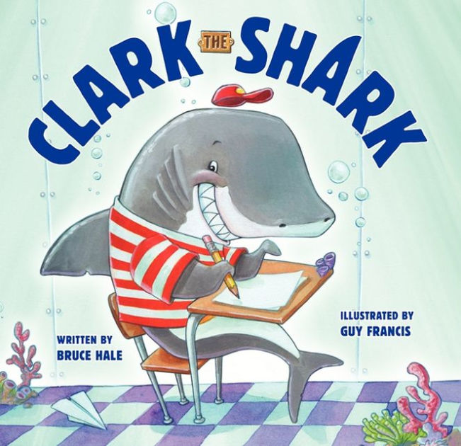Clark the Shark by Bruce Hale, Guy Francis, Hardcover | Barnes &amp; Noble®