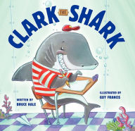 Title: Clark the Shark, Author: Bruce Hale