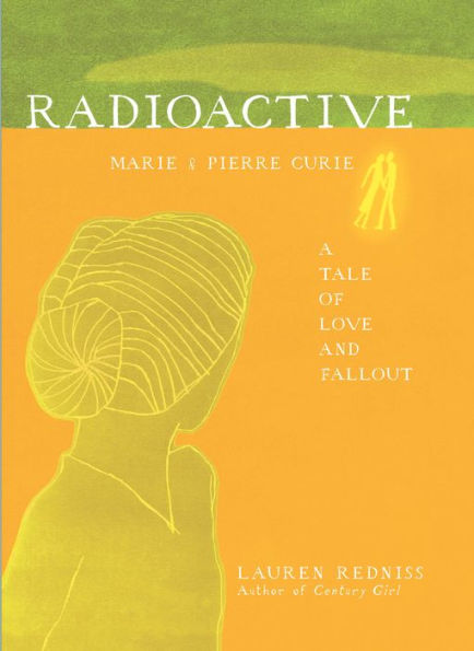 Radioactive: Marie and Pierre Curie: A Tale of Love and Fallout