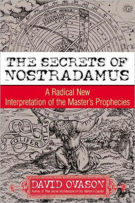 Title: The Secrets Of Nostradamus: A Radical New Interpretation of the Master's Prophecies, Author: David Ovason