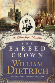 Title: The Barbed Crown: An Ethan Gage Adventure, Author: William Dietrich