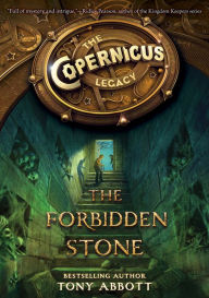 Title: The Forbidden Stone (Copernicus Legacy Series #1), Author: Tony Abbott