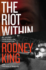 Title: The Riot Within: My Journey from Rebellion to Redemption, Author: Rodney King